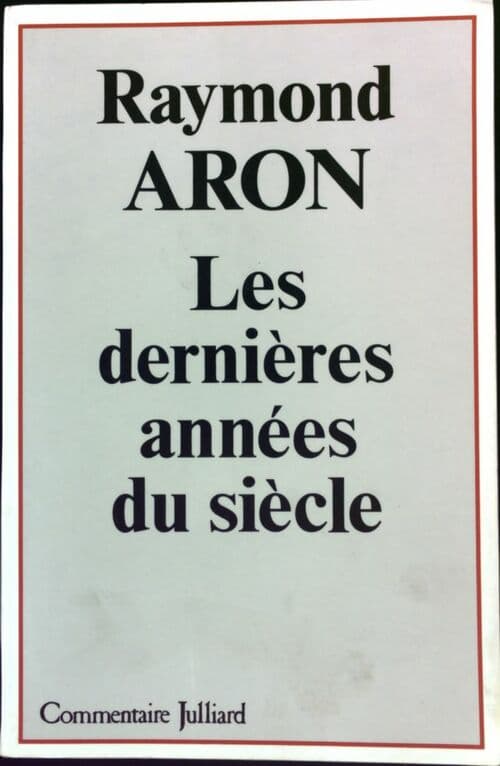 Les dernières années du siècle - Raymond Aron